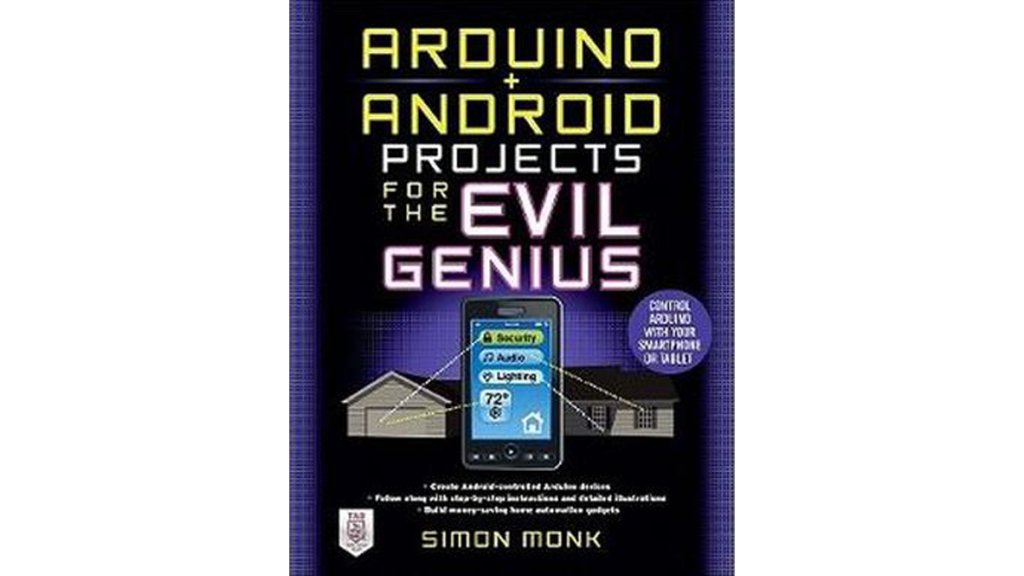 Arduino Android Projects for the Evil Genius Control Arduino with Your Smartphone or Tablet by Simon Monk 1