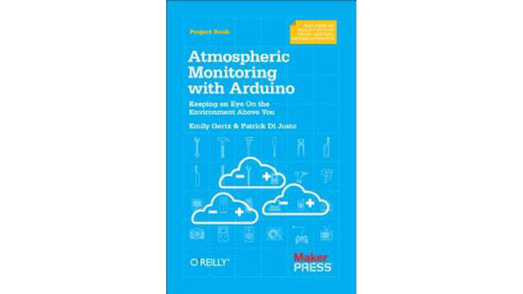 Atmospheric Monitoring with Arduino by Patrick Di Justo, Emily Gertz E-Book