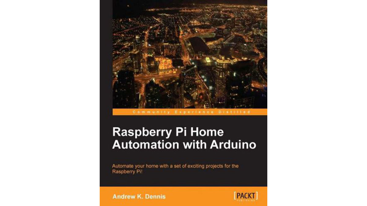 Raspberry Pi Home Automation with Arduino by Andrew K. Dennis E-Book