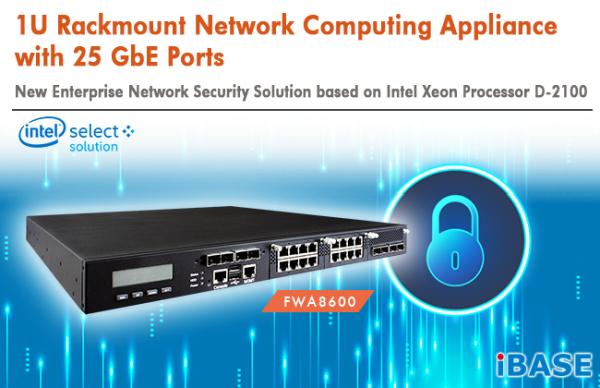 IBASE UNVEILS 1U RACKMOUNT NETWORK COMPUTING APPLIANCE WITH 25 GBE PORTS