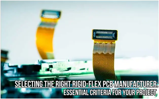 Selecting the Right Rigid-Flex PCB Manufacturer Essential Criteria for Your Project